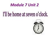 五年级英语下册课件-Module 7 Unit 2 I'll be home at seven o'clock-外研版（三起）
