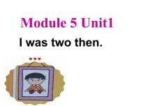 小学英语Module 5Unit 1 I was two then.课文课件ppt