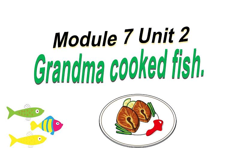 四年级英语下册课件-Module 7 Unit 2 Grandma cooked fish .（3）-外研版（三起）第1页