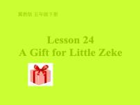 小学英语冀教版 (三年级起点)五年级下册Lesson24 A Gift for Little Zeke课文ppt课件