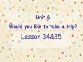 人教精通版小學(xué)英語(yǔ)四下 Unit6 Would you like to take a trip？(Lesson35) 課件