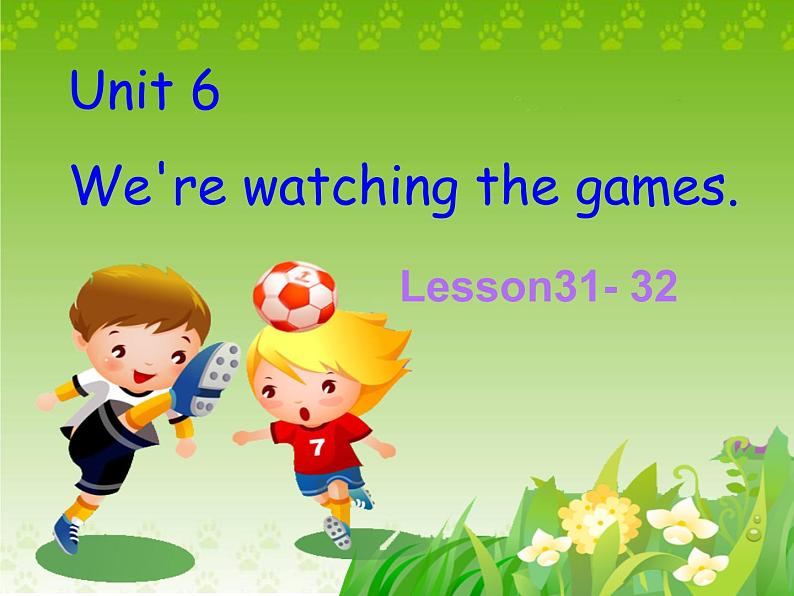 人教精通版小学英语五下 Unit6 We are watching the games.(Lesson31) 课件01