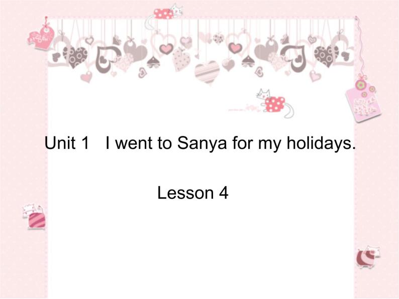 人教精通版小学英语六下 Unit1 I went to Sanya for my holidays.(Lesson4) 课件01