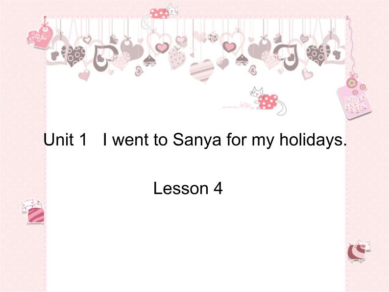 人教精通版小学英语六下 Unit1 I went to Sanya for my holidays.(Lesson4) 课件01