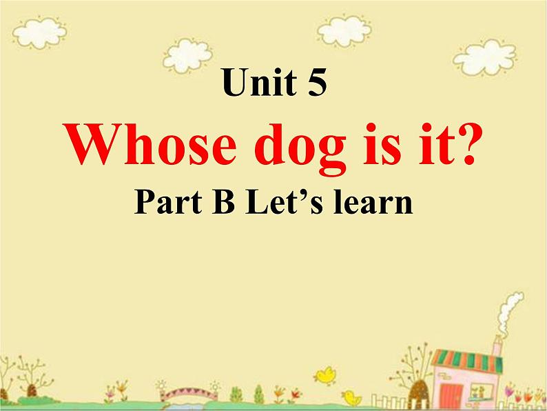 Unit5 Whose dog is it PartB  课件第1页