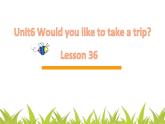 人教精通版小学英语四下 Unit6 Would you like to take a trip？(Lesson36) 课件