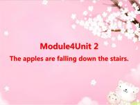 英语Unit 2 The apples are falling down the stairs授课课件ppt