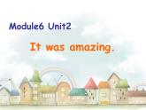 外研版（一起）小學(xué)英語五下 M6U2 It was amazing. 課件