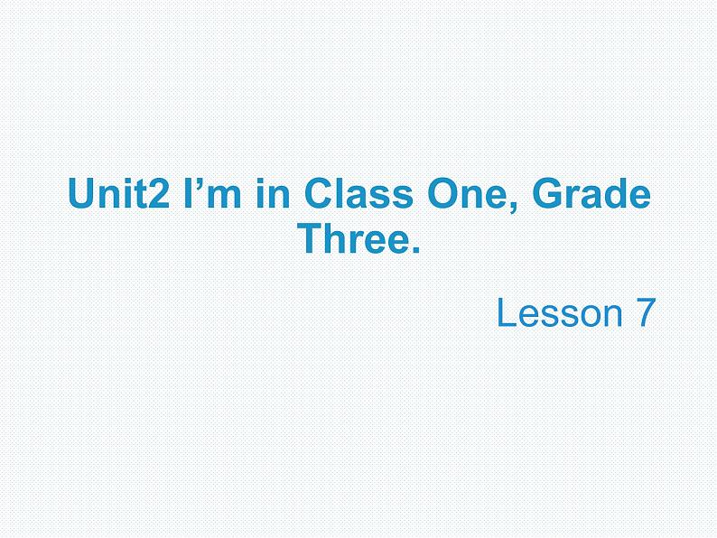 人教精通版英语三下 Unit2 I'm in Class One,Grade Three.（Lesson7) 课件01