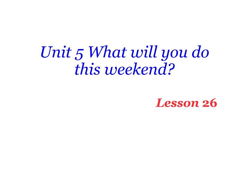 人教精通版小学英语四下 Unit5 What will you do this weekend？(Lesson26) 课件01