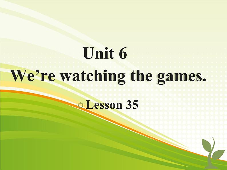 人教精通版小学英语五下 Unit6 We are watching the games.(Lesson35) 课件第1页