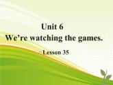 人教精通版小学英语五下 Unit6 We are watching the games.(Lesson35) 课件