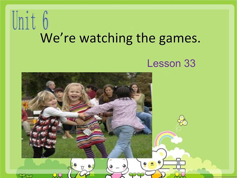 人教精通版小学英语五下 Unit6 We are watching the games.(Lesson33) 课件01