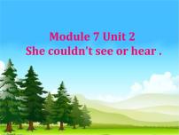 2020-2021学年Module 7Unit 2 She couldn't see or hear .集体备课课件ppt