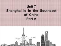 2020-2021学年Unit 7 Shanghai Is in the Southeast of China备课课件ppt