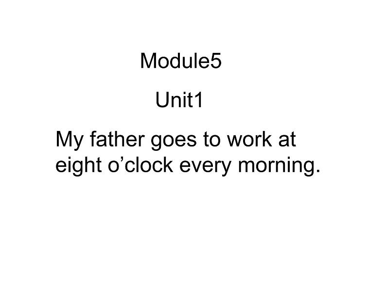 外研版（三起）小学英语五下 M7 U1 My father goes to work at eight o 'clock every morning. 课件第1页