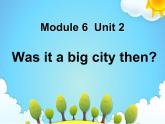 外研版（三起）小学英语四下 M6 U2 Was it a big city then？ 课件