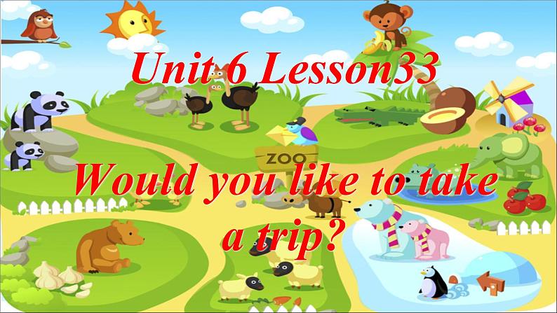 人教精通版小学英语四下 Unit6 Would you like to take a trip？(Lesson33) 课件第1页