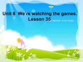 人教精通版小学英语五下 Unit6 We are watching the games.(Lesson35) 课件