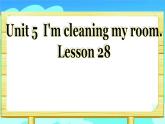 人教精通版小学英语五下 Unit5 I'm cleaning my room.(Lesson28) 课件