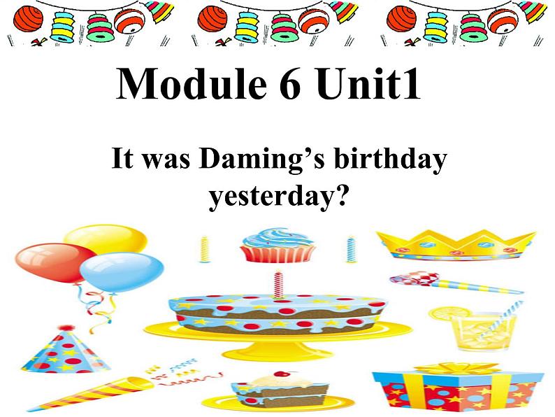 六年级英语下册课件-Module 6 Unit 1 It was Daming 's birthday yesterday162-外研版(三起)第1页