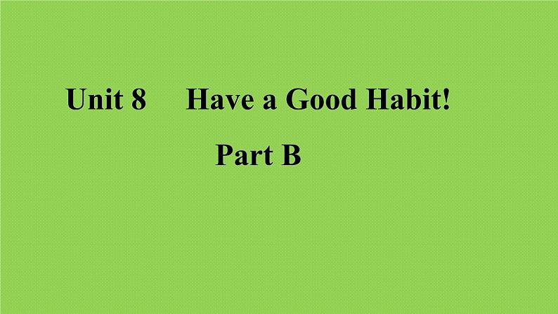 陕旅版小学英语五下 Unit8 Have a Good Habit! partB 课件01