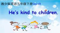 英语五年级下册Unit 9 He's kind to Children.课文内容课件ppt