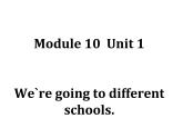 六年级英语下册课件-Module 10 Unit 1 We're going to different schools17-外研版(三起)