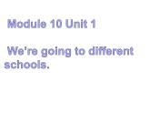 六年级英语下册课件-Module 10 Unit 1 We're going to different schools71-外研版(三起)