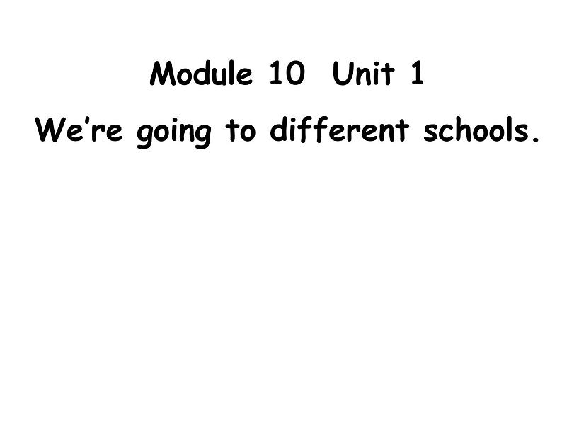 六年级英语下册课件-Module 10 Unit 1 We 're going to different schools67-外研版(三起)第1页