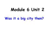 外研版（三起）小学英语四下 M6 U2 Was it a big city then？ 课件