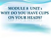 外研版（三起）小學(xué)英語六下 Module8 Unit1 Why do you have cups on your heads？ 課件