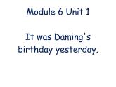 六年级英语下册课件-Module 6 Unit 1 It was Daming's birthday yesterday-外研版(三起)