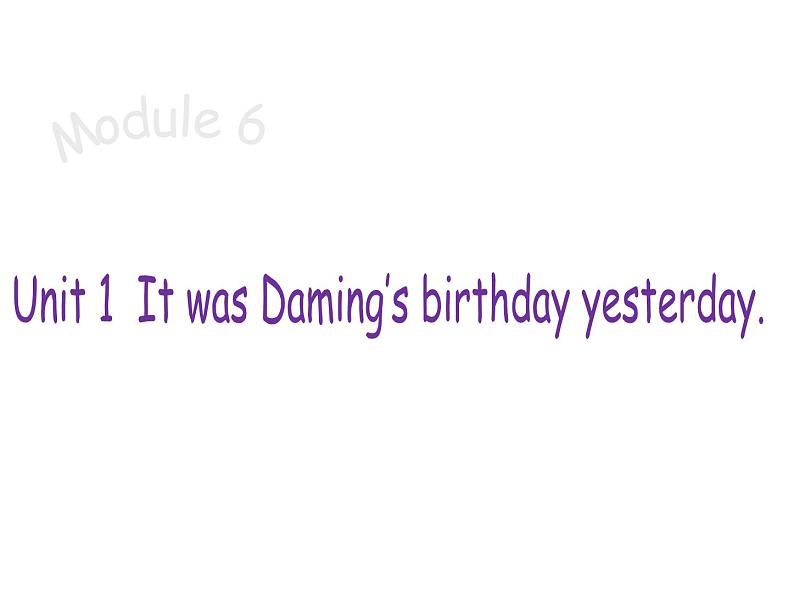 六年级英语下册课件-Module 6 Unit 1 It was Daming 's birthday yesterday-外研版(三起)第1页