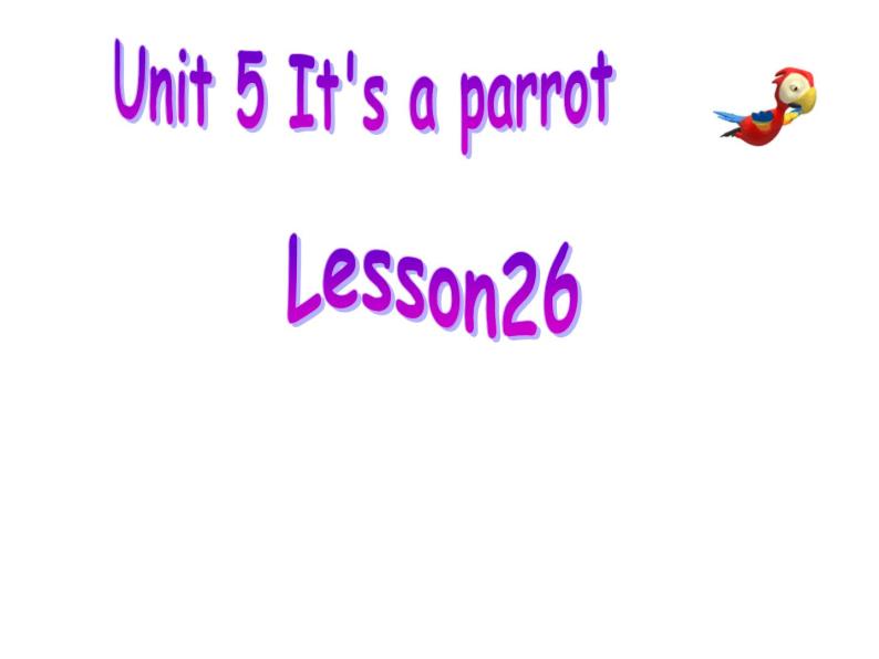 人教精通版小学英语三下 Unit5 It's a parrot.(Lesson26) 课件01