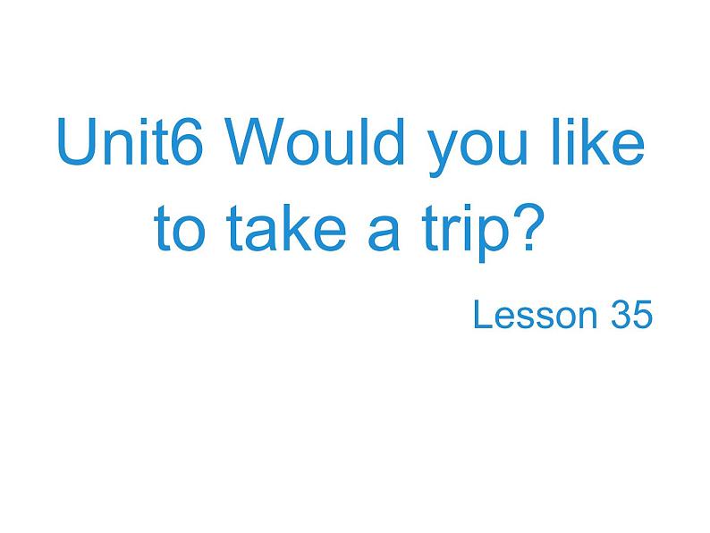 人教精通版小学英语四下 Unit6 Would you like to take a trip？(Lesson35) 课件01