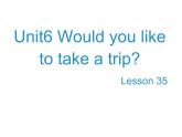 人教精通版小学英语四下 Unit6 Would you like to take a trip？(Lesson35) 课件