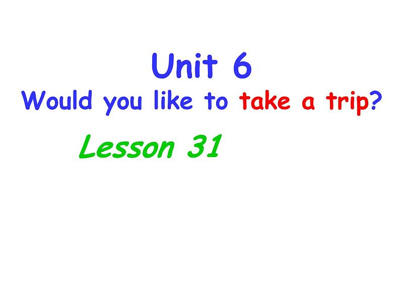 人教精通版小学英语四下 Unit6 Would you like to take a trip？(Lesson31) 课件01