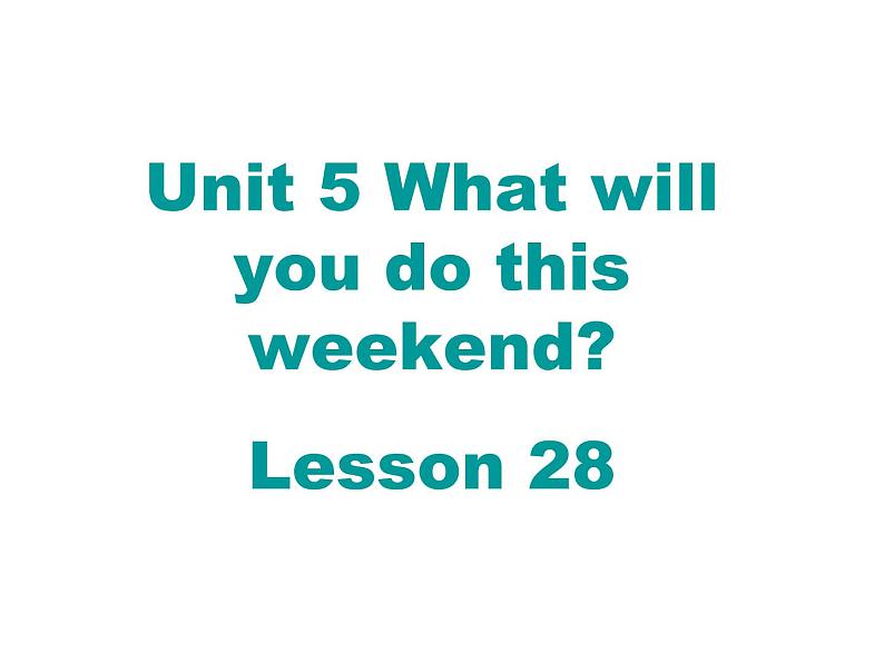 人教精通版小学英语四下 Unit5 What will you do this weekend？(Lesson28) 课件01