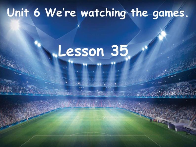 人教精通版小学英语五下 Unit6 We are watching the games.(Lesson35) 课件01