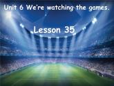 人教精通版小学英语五下 Unit6 We are watching the games.(Lesson35) 课件