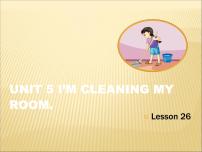 英语五年级下册Unit 5 I’m cleaning my room.Lesson 26备课ppt课件