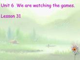 人教精通版小学英语五下 Unit6 We are watching the games.(Lesson31) 课件