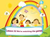 人教精通版小學(xué)英語五下 Unit6 We are watching the games.(Lesson32) 課件