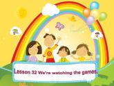 人教精通版小学英语五下 Unit6 We are watching the games.(Lesson32) 课件