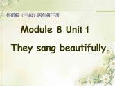 外研版（三起）小学英语四下 M8 U1 They sang beautifully. 课件