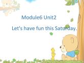 外研版（一起）小學(xué)英語四下 M6U2 Let's have fun this Saturday! 課件
