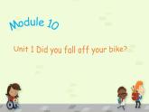 外研版（三起）小学英语四下 M10 U1 Did you fall off your bike？ 课件