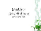 外研版（一起）小學(xué)英語五下 M7U2 I'll be home at 7o'clock. 課件