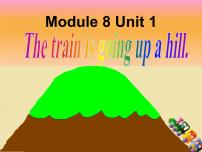 小学Unit 1 The train is going up a hill.示范课ppt课件